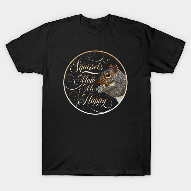 Squirrels Make Me Happy - squirrel lover T-Shirt by eBrushDesign